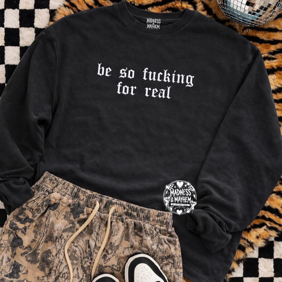 Be so fucking for real embroidered sweatshirt