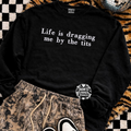 life is dragging me embroidered sweatshirt